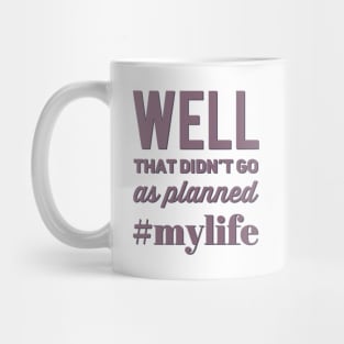 Well That Didn't Go As Planned #my life funny sayings and quotes Mug